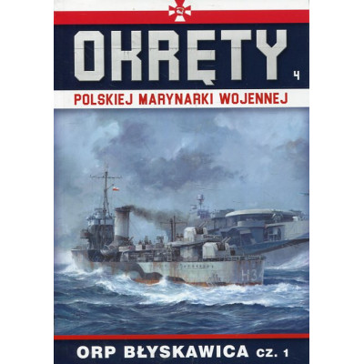 Okręty Polskiej Marynarki Wojennej Tom 4 ORP BŁYSKAWICA CZ. 1
