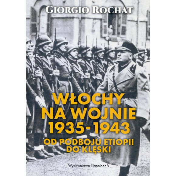 Włochy na wojnie 1935-1943. Od podboju Etiopii do klęski