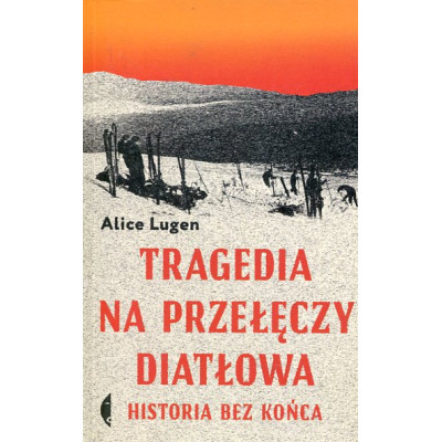 Tragedia na Przełęczy Diatłowa. Historia bez końca