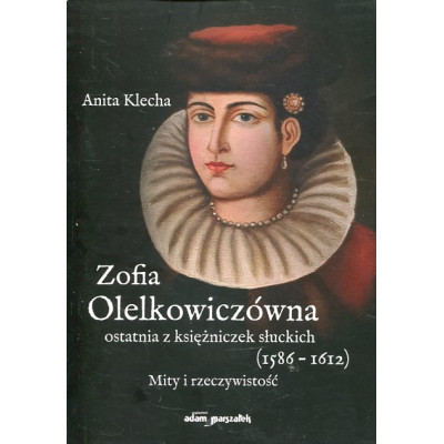 Zofia Olelkowiczówna ostatnia z księżniczek słuckich (1586-1612)