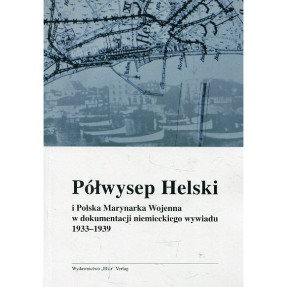 Półwysep Helski i Polska Marynarka Wojenna w dokumentacji niemieckiego wywiadu 1933-1939