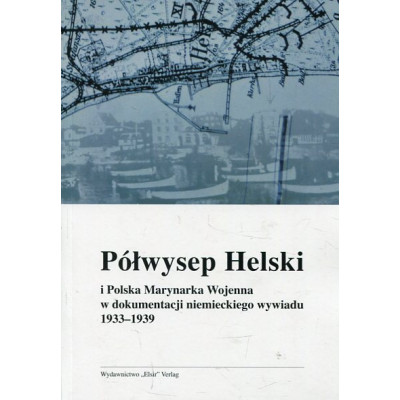 Półwysep Helski i Polska Marynarka Wojenna w dokumentacji niemieckiego wywiadu 1933-1939