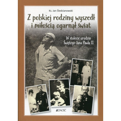 Z polskiej rodziny wyszedł i miłością ogarnął świat