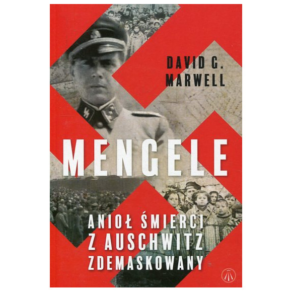 Mengele. Anioł Śmierci z Auschwitz zdemaskowany