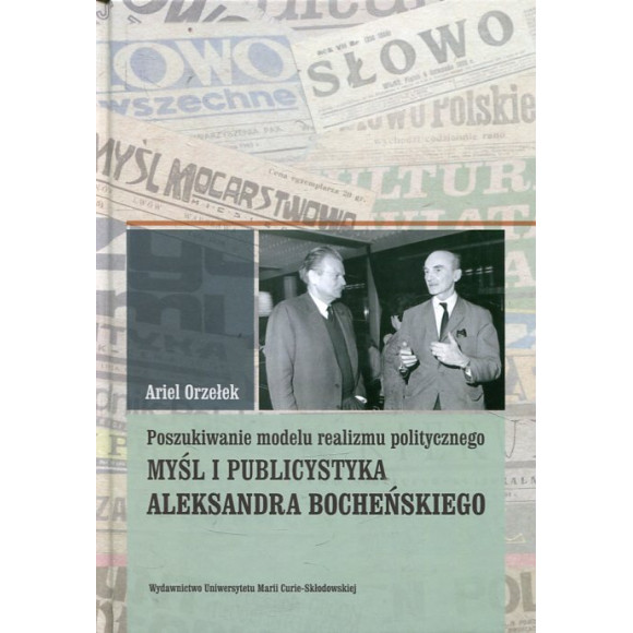 Poszukiwanie modelu realizmu politycznego. Myśl i publicystyka Aleksandra Bocheńskiego