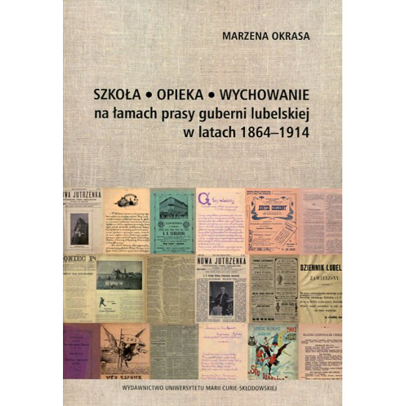 Szkoła Opieka Wychowanie na łamach prasy guberni lubelskiej w latach 1864-1914