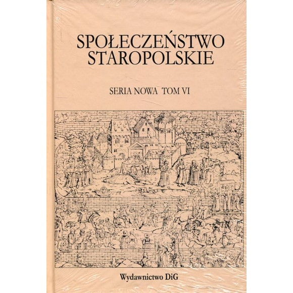 Społeczeństwo staropolskie seria nowa tom VI Społeczeństwo a dobroczynność i opieka społeczna