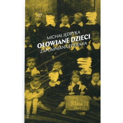 Ołowiane dzieci. Zapomniana epidemia