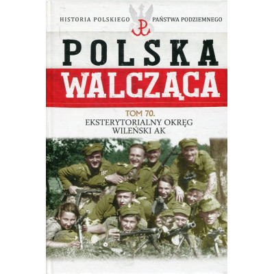 Eksterytorialny Okręg Wileński AK Polska Walcząca Tom 70