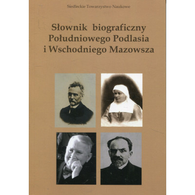 Słownik biograficzny Południowego Podlasia i Wschodniego Mazowsza tom IV