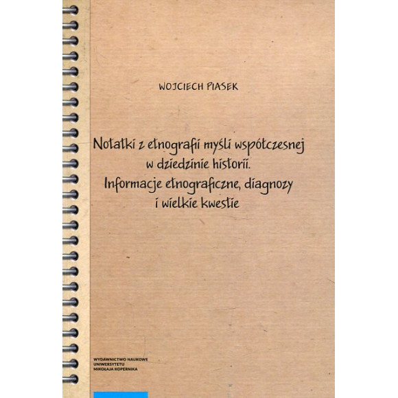 Notatki z etnografii myśli współczesnej w dziedzinie historii. Informacje etnograficzne, diagnozy i wielkie kwestie