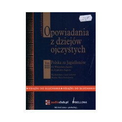 Opowiadania z dziejów ojczystych. Tom 3, Od Władysława Jagiełły do Zygmunta Augusta (CD)