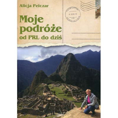 Moje podróże od PRL do dziś