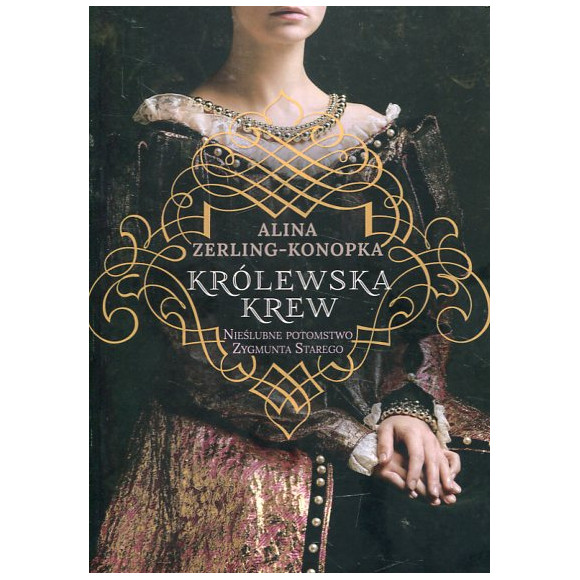 Królewska krew Nieślubne potomstwo Zygmunta Starego
