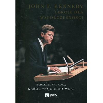 John F. Kennedy Lekcje dla współczesności