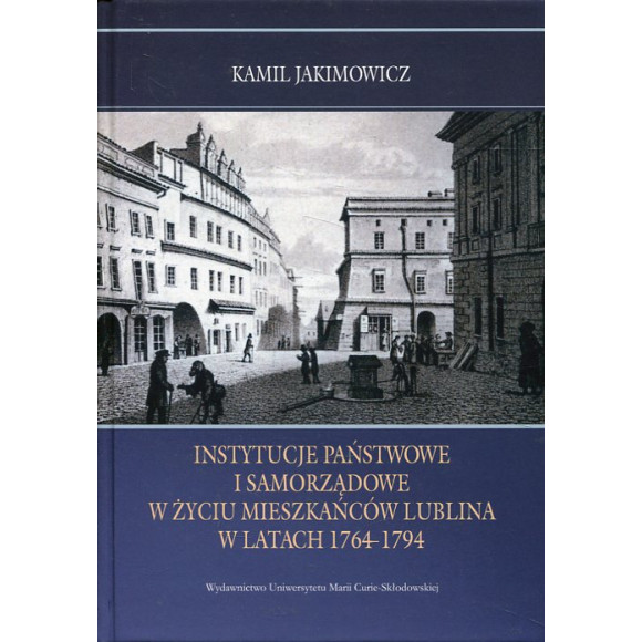 Instytucje państwowe i samorządowe w życiu mieszkańców Lublina w latach 1764-1794