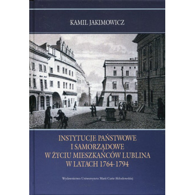 Instytucje państwowe i samorządowe w życiu mieszkańców Lublina w latach 1764-1794