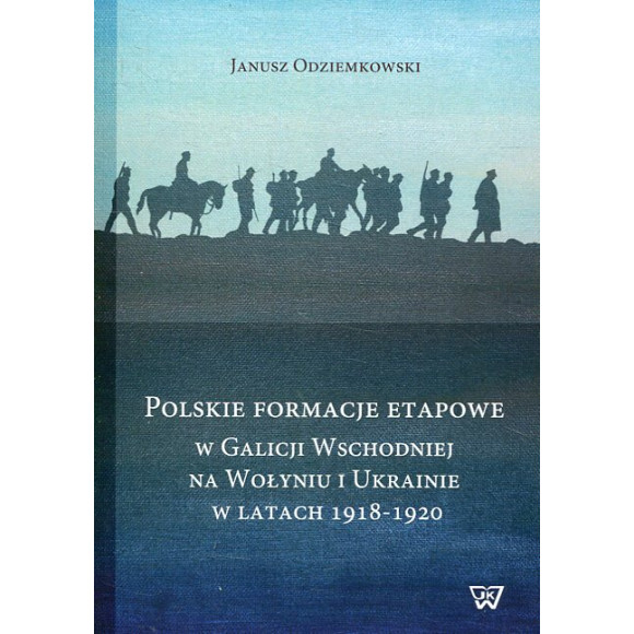 Polskie formacje etapowe w Galicji Wschodniej, na Wołyniu i Ukrainie w latach 1918-1920