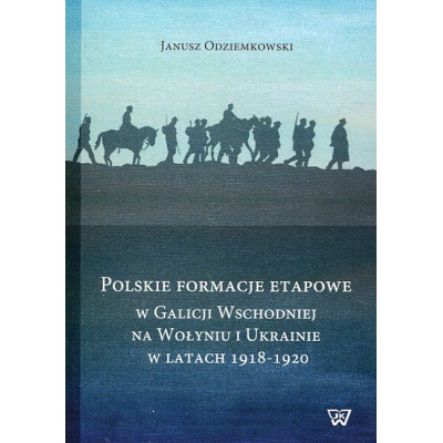 Polskie formacje etapowe w Galicji Wschodniej, na Wołyniu i Ukrainie w latach 1918-1920