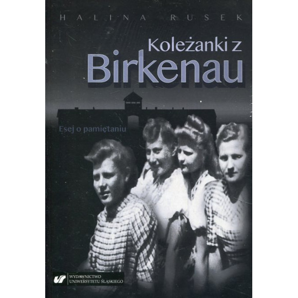 Koleżanki z Birkenau. Esej o pamiętaniu