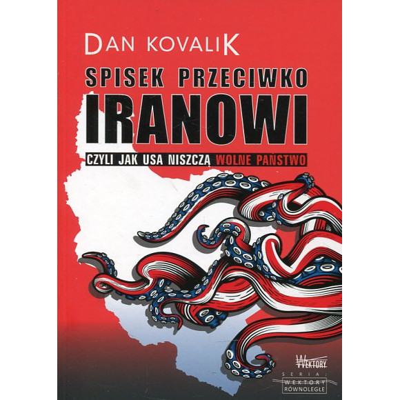 Spisek przeciwko Iranowi. Czyli jak USA niszczą wolne państwo