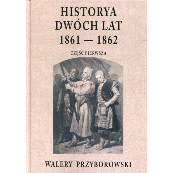 Historya dwóch lat 1861-1862. Część pierwsza