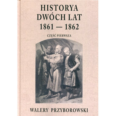 Historya dwóch lat 1861-1862. Część pierwsza