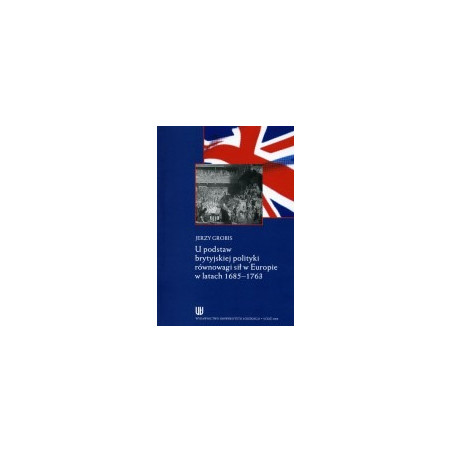 U podstaw brytyjskiej polityki równowagi sił w Europie w latach 1685 - 1763