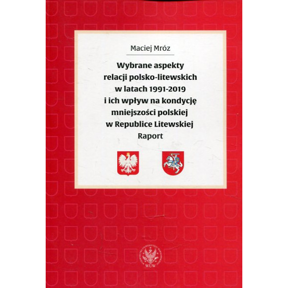 Wybrane aspekty relacji polsko-litewskich w latach 1991-2019 i ich wpływ na kondycję mniejszości polskiej w Republice Litewskiej
