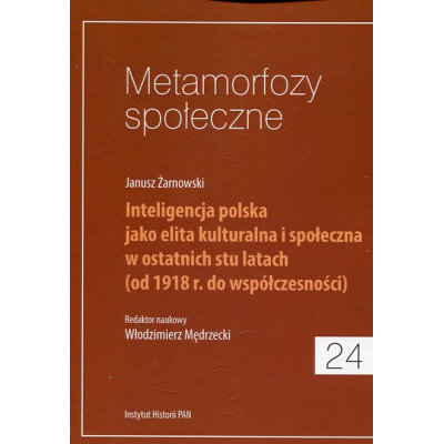Metamorfozy społeczne, t. 24: Inteligencja polska jako elita kulturalna i społeczna w ostatnich stu latach