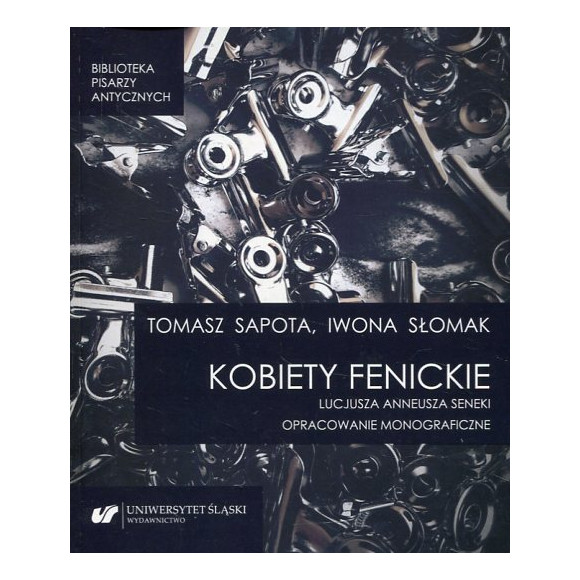 „Kobiety fenickie” Lucjusza Anneusza Seneki. Opracowanie monograficzne