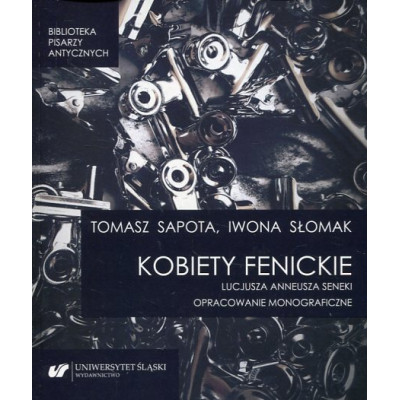„Kobiety fenickie” Lucjusza Anneusza Seneki. Opracowanie monograficzne