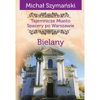 Tajemnicze miasto Spacery po Warszawie Bielany
