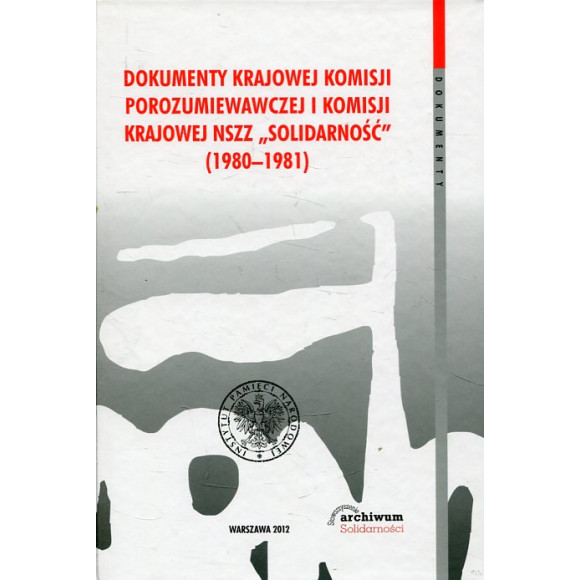 Dokumenty Krajowej Komisji Porozumiewawczej i Komisji Krajowej NSZZ Solidarność (1980-1981)