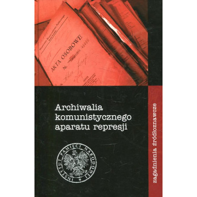 Archiwalia komunistycznego aparatu represji