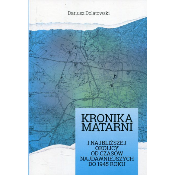 Kronika Matarni i najbliższej okolicy od czasów najdawniejszych do 1945 r.