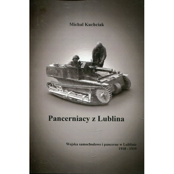 Pancerniacy z Lublina. Wojska samochodowe i pancerne w Lublinie 1918-1939