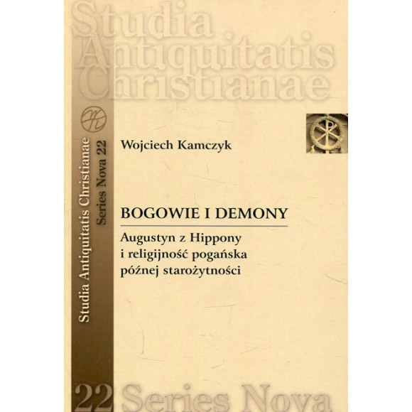 Bogowie i demony. Augustyn z Hippony i religijność pogańska późnej starożytności