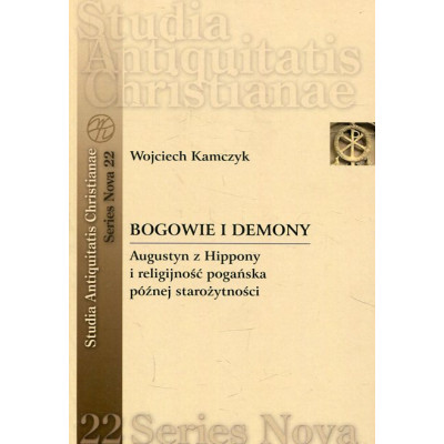 Bogowie i demony. Augustyn z Hippony i religijność pogańska późnej starożytności
