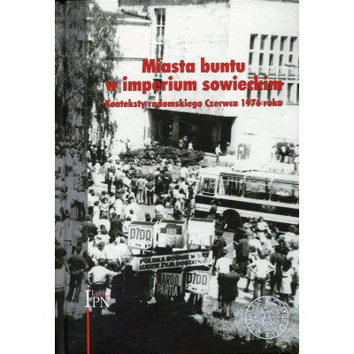Miasta buntu w imperium sowieckim. Konteksty radomskiego Czerwca 1976 roku