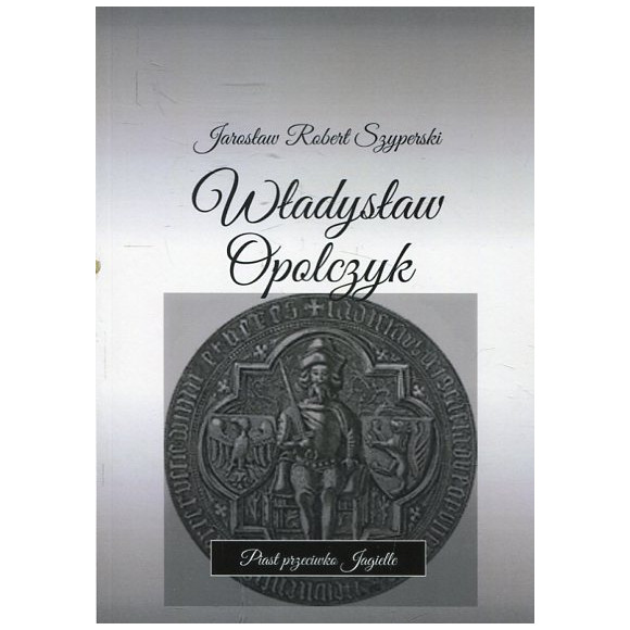 Władysław Opolczyk Piast przeciwko Jagielle