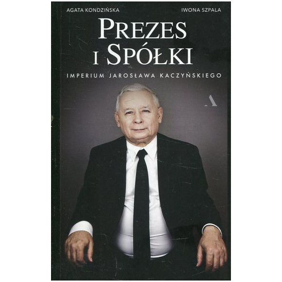 Prezes i Spółki. Imperium Jarosława Kaczyńskiego