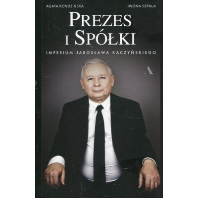 Prezes i Spółki. Imperium Jarosława Kaczyńskiego