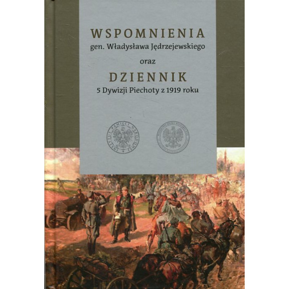 Wspomnienia gen. Władysława Jędrzejewskiego oraz Dziennik 5 Dywizji Piechoty z 1919 roku