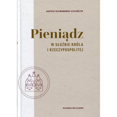 Pieniądz w służbie króla i Rzeczypospolitej