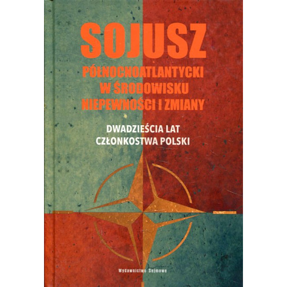 Sojusz północnoatlantycki w środowisku niepewności i zmiany. Dwadzieścia lat członkostwa Polski