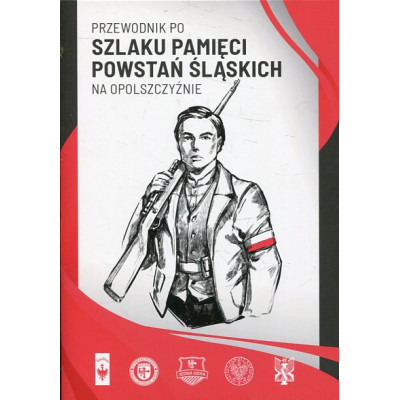 Przewodnik po Szlaku Pamięci Powstań Śląskich