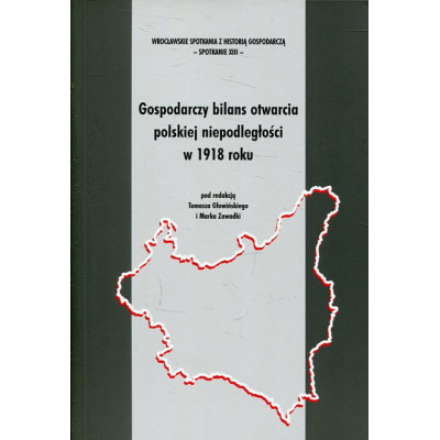 Gospodarczy bilans otwarcia polskiej niepodległości w 1918 roku
