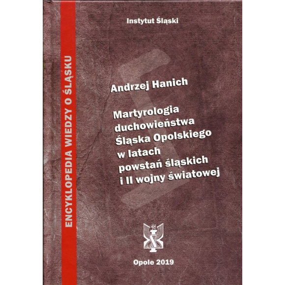 Martyrologia duchowieństwa Śląska Opolskiego w latach powstań śląskich i II wojny światowej