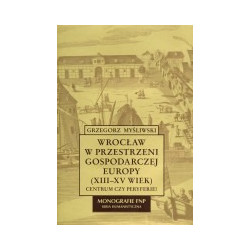 Wrocław w przestrzeni gospodarczej Europy (XIII-XV wiek)